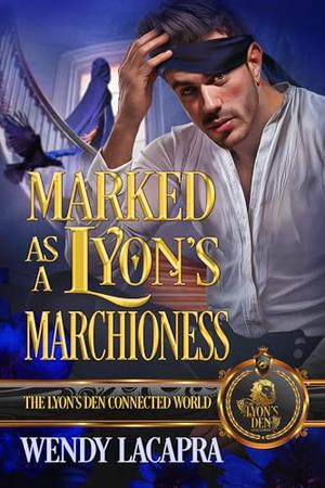 Marked as a Lyon's Marchioness: The Lyon's Den Connected World by Wendy LaCapra