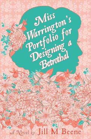 Miss Warrington's Portfolio for Designing a Betrothal by Jill M Beene