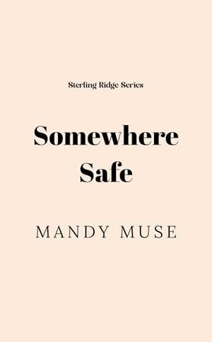 Somewhere Safe by Mandy Muse