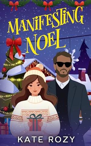 Manifesting Noel: A Spicy Christmas Romance Novella by Kate Rozy