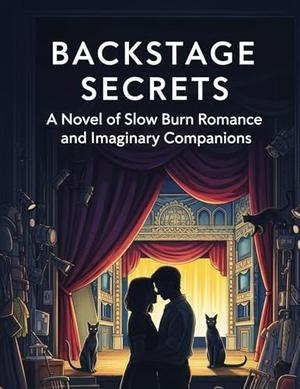 Backstage Secrets A Novel Of Slow Burn Romance And Imaginary Companions by LEANDRA Yesx