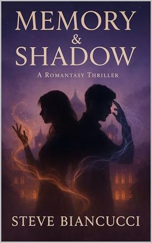 Memory & Shadow: Romantasy Thriller by Steve BIANCUCCI