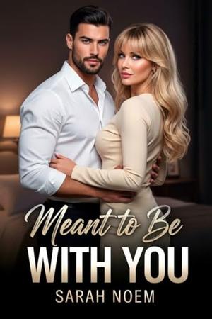 Meant to Be With You by Sarah Noem