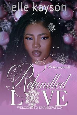 Rekindled Love: Welcome to Emancipation by Elle Kayson