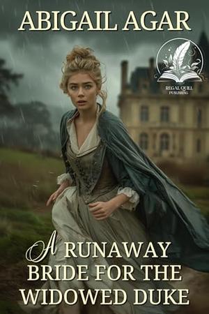 A Runaway Bride for the Widowed Duke: A Historical Regency Romance Novel by Abigail Agar