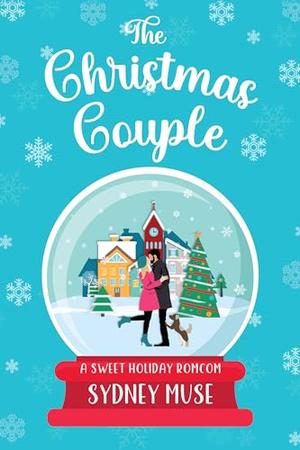 The Christmas Couple: A Sweet Marriage of Convenience Romcom by Sydney Muse