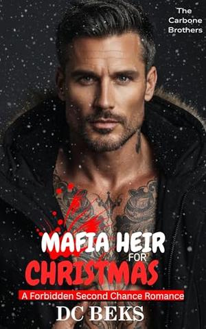 Mafia Heir For Christmas: A Forbidden Second Chance Romance by DC BEKS