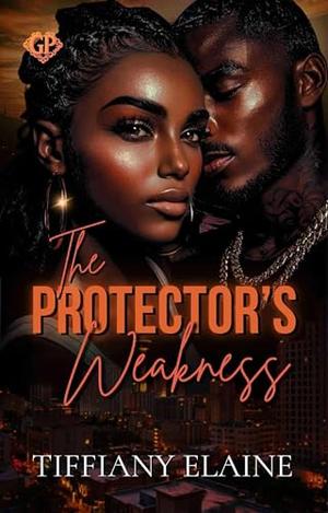 The Protector's Weakness by Tiffiany Elaine