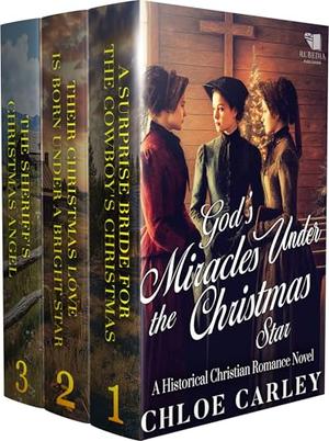 God's Miracles Under the Christmas Star: A Christian Historical Romance Collection by Chloe Carley