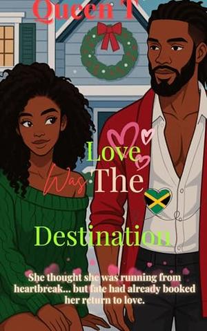 Love Was the Destination: A Second Chance Holiday Novella by Queen T