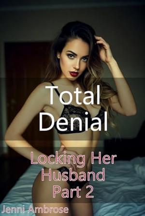 Total Denial: A Femdom Chastity Story by Jenni Ambrose