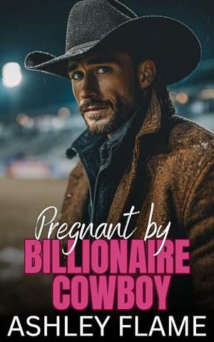 Pregnant by Billionaire Cowboy: A Small-Town Opposites Attract Romance by Ashley Flame
