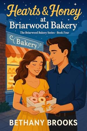 Hearts & Honey at Briarwood Bakery: The Briarwood Bakery Series — Book Four by Bethany Brooks