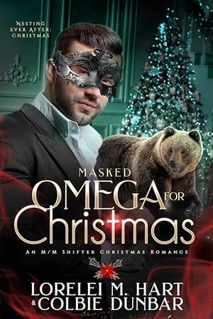 Masked Omega For Christmas: An M/M Shifter Christmas Romance by Lorelei M. Hart, Colbie Dunbar