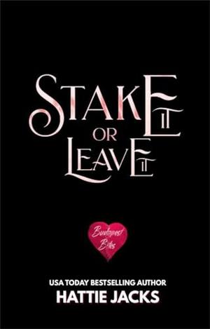 Stake It or Leave It: A Paranormal Monster Romance by Hattie Jacks