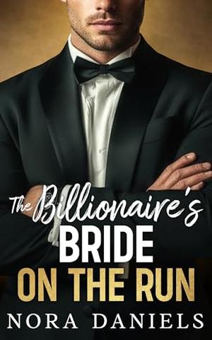The Billionaire's Bride On The Run: A Runaway Bride Brother's Best Friend Romance by Nora Daniels