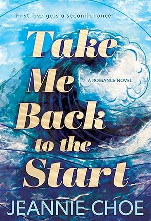 Take Me Back to the Start by Jeannie Choe