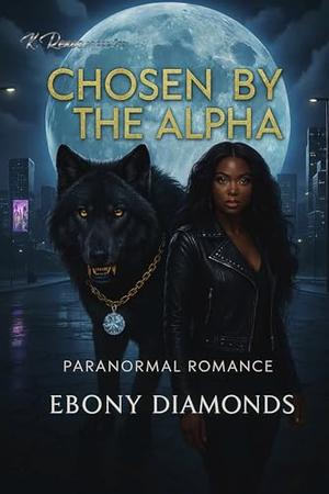 Chosen By The Alpha by Ebony Diamonds