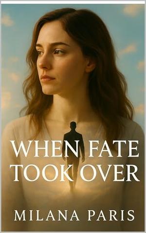 When Fate Took Over by Milana Paris