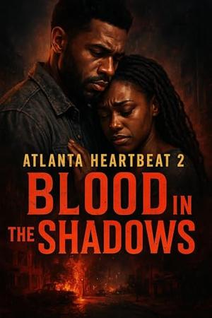 ATLANTA HEARTBEAT 2: BLOOD IN THE SHADOWS. by Halimat Adeparusi-Sanni