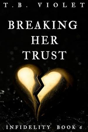 Breaking Her Trust by TB Violet