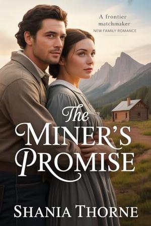 The Miner's Promise: A Frontier Matchmaker New Family Romance (Frontier Vows Agency #3)