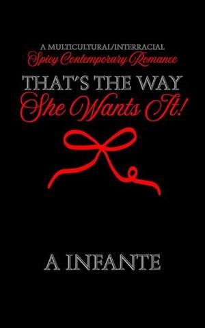 That's the Way She Wants It! by A Infante