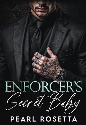 Enforcer's Secret Baby: A Mafia Romance by Pearl Rosetta