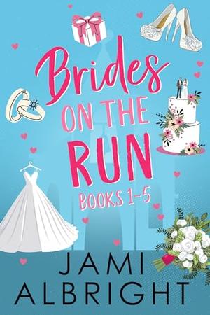 Brides on the Run: The Complete Series: A Small-Town Romantic Comedy Box Set by Jami Albright