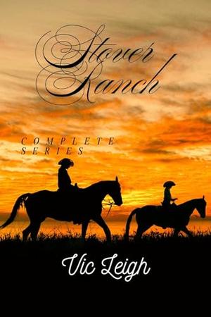 Stover Ranch Complete Series: Books 1 - 5 by Vic Leigh