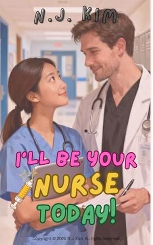 I'll Be Your Nurse Today! by N.J. Kim