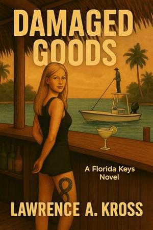 Damaged Goods: A Florida Keys Novel by Lawrence Kross, Lia Simcina