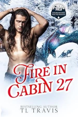 Fire in Cabin 27 (Double-Booked for the Holidays #4)