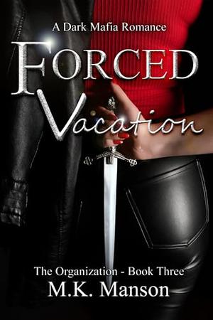 Forced Vacation: The Organization - Book Three by M.K. Manson