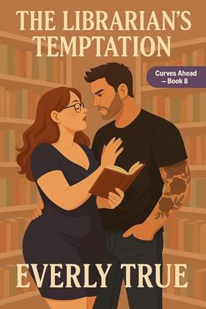 The Librarian’s Temptation: A Short & Steamy Curvy Girl Romance by Everly True