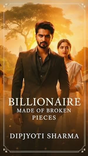 Billionaire Made of Broken Pieces by DIPJYOTI SHARMA