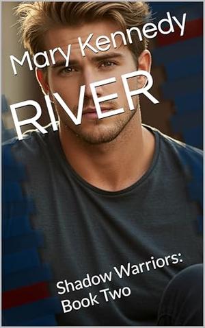 RIVER: Shadow Warriors: Book Two by Mary Kennedy