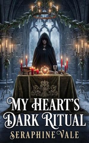 My Heart's Dark Ritual: A Forbidden Ritual of Love and Dark Magic Awaits by Seraphine Vale