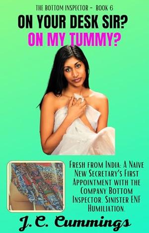 On Your Desk, Sir? On My Tummy?: Fresh from India: A Naïve New Secretary’s First Appointment with the Company Bottom Inspector. Sinister ENF Humiliation. by J.C. Cummings