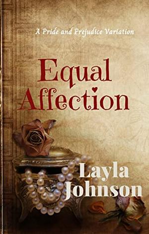 Equal Affection: A "Pride and Prejudice" Variation by Layla Johnson