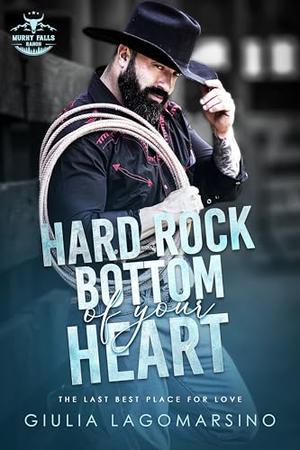 Hard Rock Bottom Of Your Heart: The Last Best Place For Love by Giulia Lagomarsino