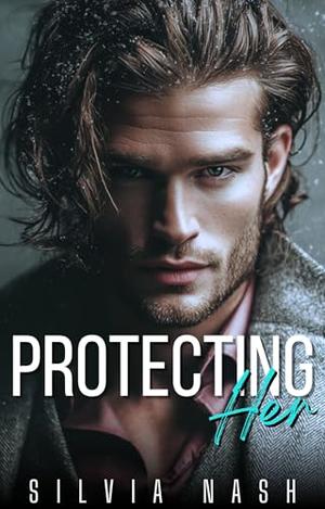 Protecting Her: An Enemies to Lovers Surprise Pregnancy Romance by Silvia Nash