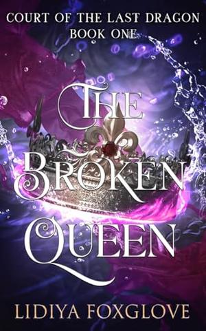 The Broken Queen by Lidiya Foxglove