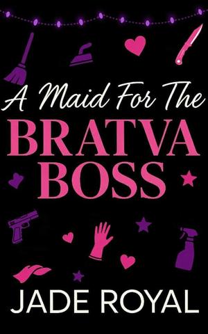 A Maid for the Bratva Boss by Jade Royal