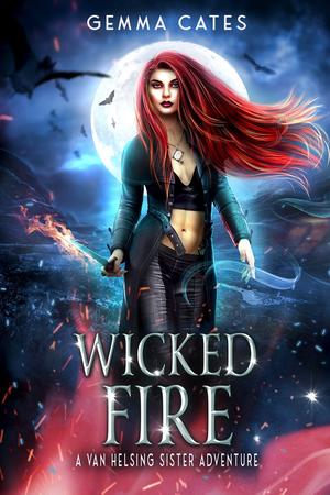 Wicked Fire: A spicy hot Van Helsing sister adventure by Gemma Cates