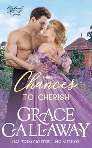 Three Chances to Cherish: A Steamy Second Chance Marriage Romance (Blackwood Legacy) (Blackwood Legacy #3)