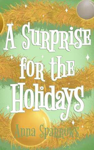 A Surprise For The Holidays by Anna Sparrows
