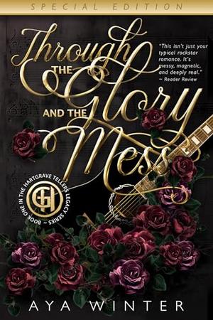 Through the Glory and The Mess: Special Edition: Music. Fame. Power. Trauma. And a love that refuses to die quietly. by Aya Winter
