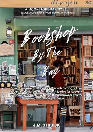 The Bookshop by the Bay: Every love story starts between the pages. by J.M. Struijk