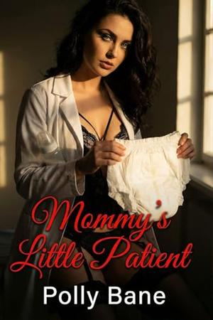 Mommy’s Little Patient (A Dark ABDL Regression Romance): A Dark Mommy Dom Age Play Romance of Forced Regression and Permanent Surrender by Polly Bane